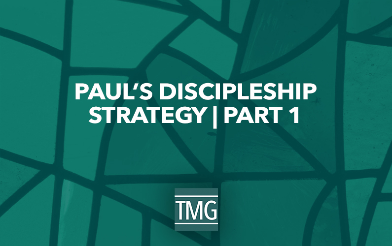 Paul’s Discipleship Strategy (Part I)