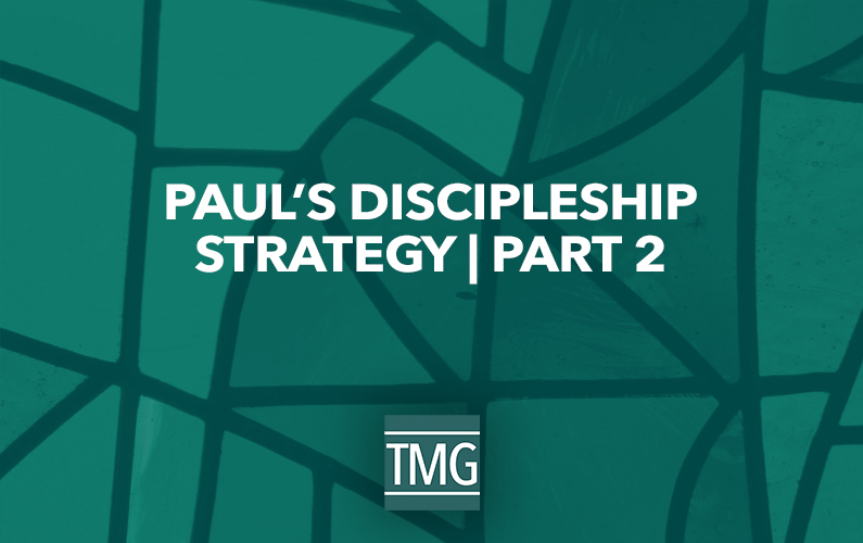 26 Aspects of Discipleship – Paul’s Discipleship Strategy (Part II)