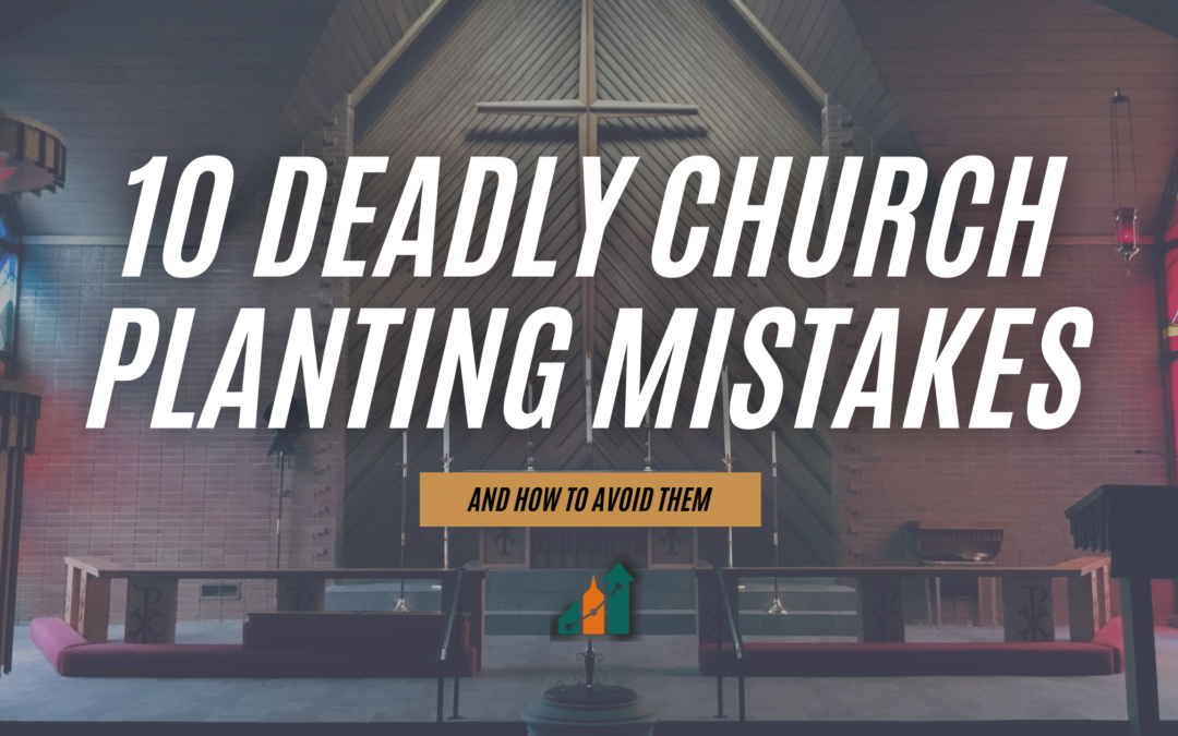 10 Deadly Church Planting Mistakes