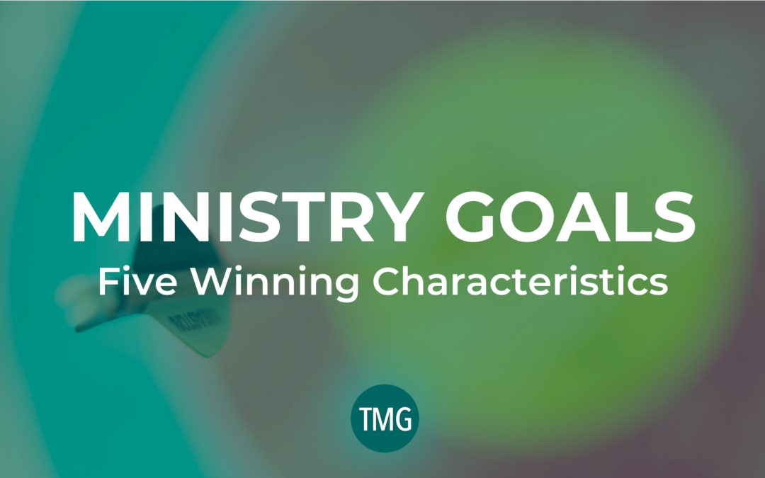 Ministry Goals: Five Winning Characteristics