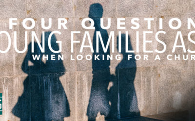 Four Questions Young Families Ask When Looking for a Church
