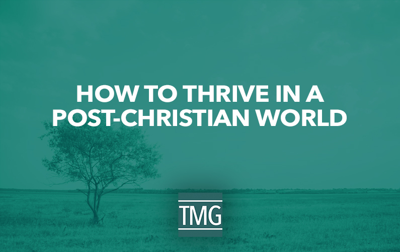 How to Thrive in a Post-Christian World
