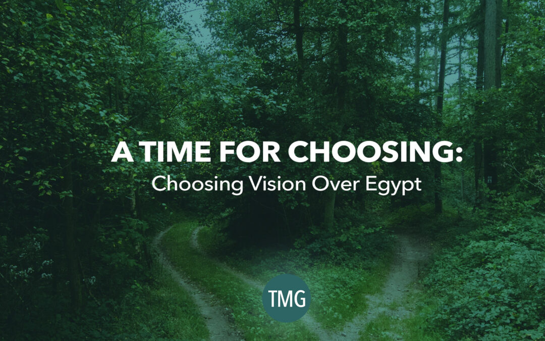A Time For Choosing Vision Instead Of Egypt