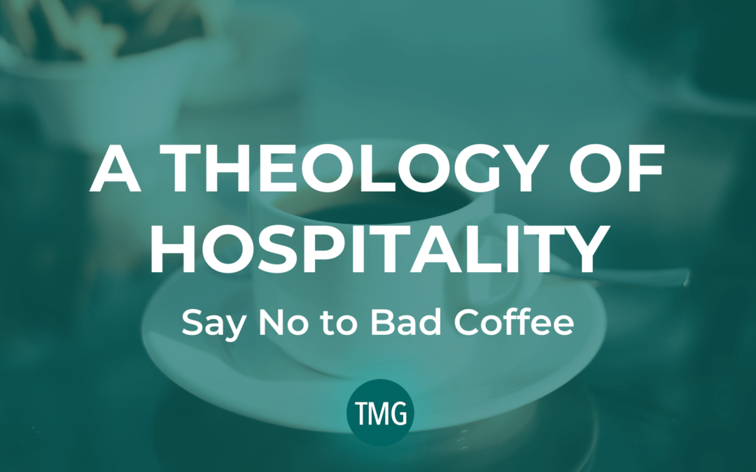 A Theology of Hospitality: Say No to Bad Coffee