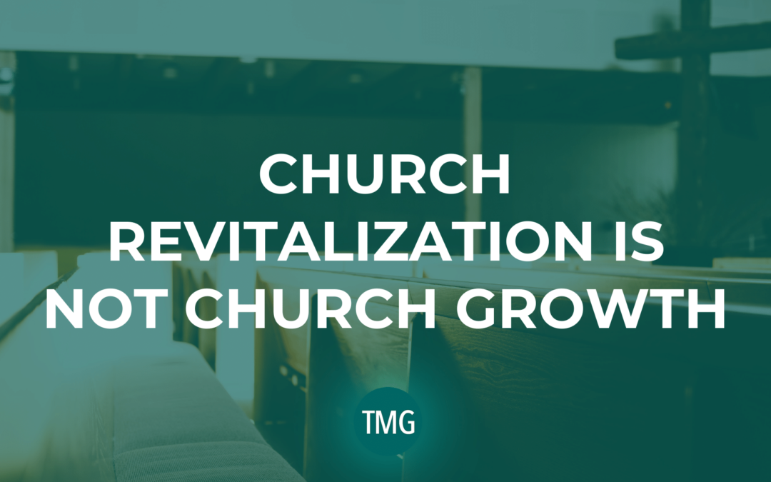 Church Revitalization is not Church Growth