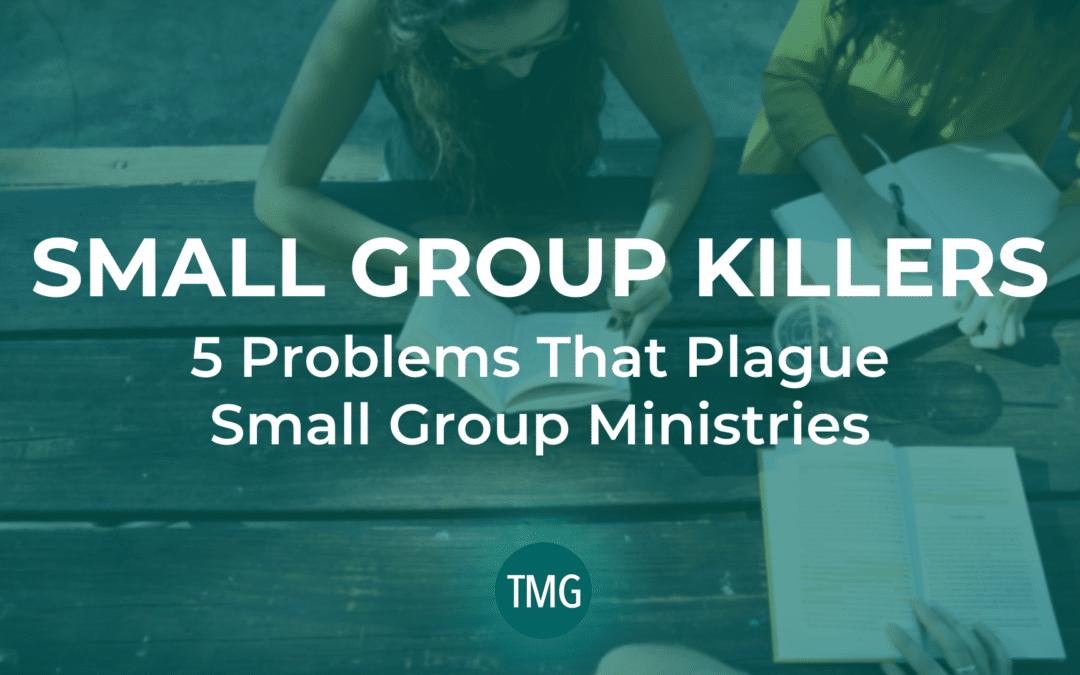 Small Group Killers: 5 Problems That Plague Small Group Ministries