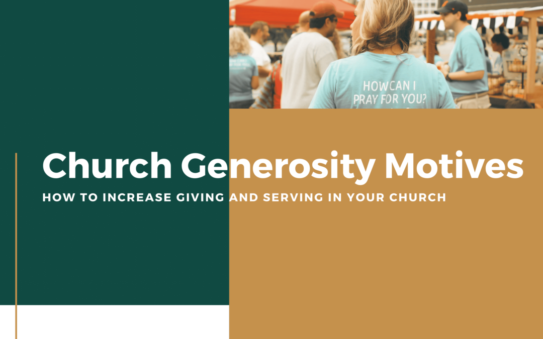 Church Generosity Motives – How to Increase Giving and Serving in Your Church