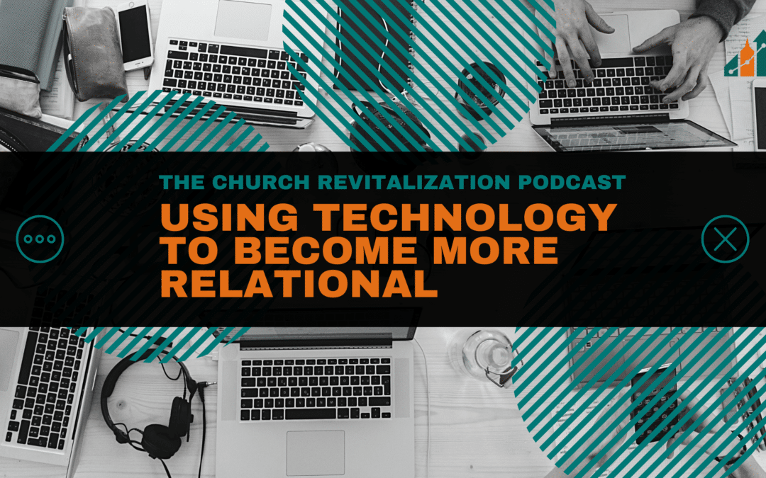 Using Technology to Become More Relational