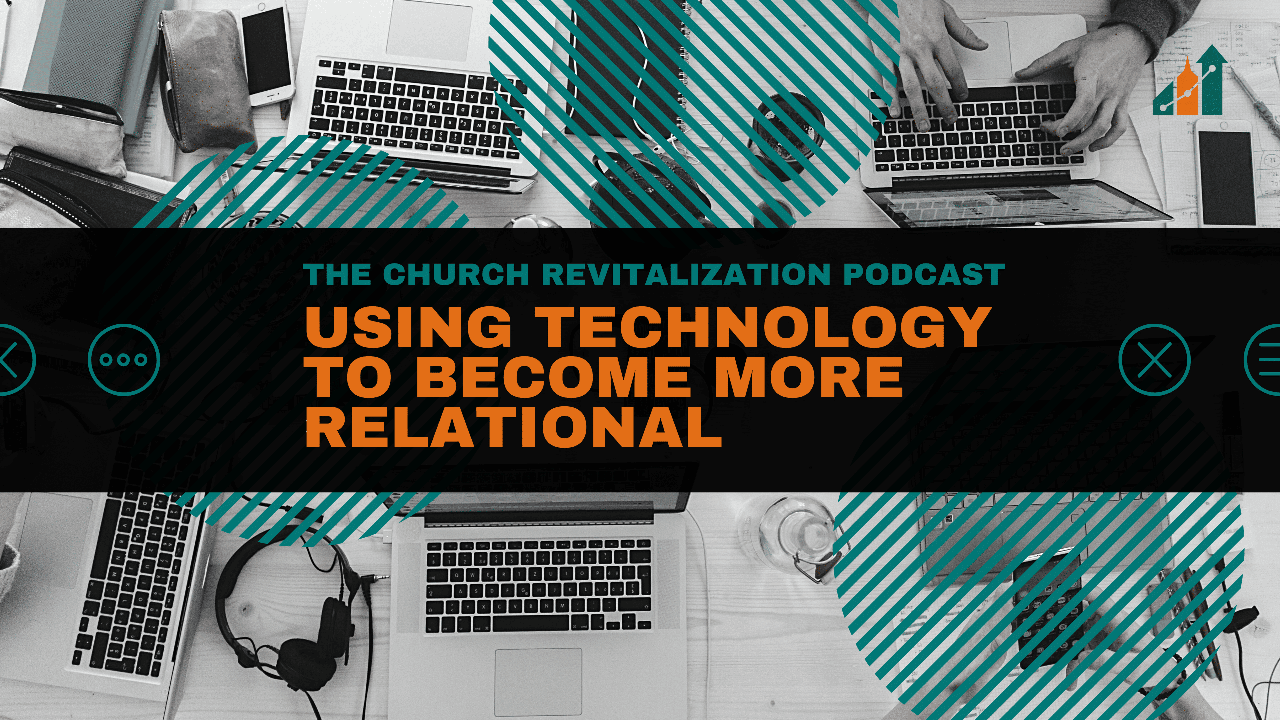 using-technology-to-become-more-relational_the-church-revitalization-podcast